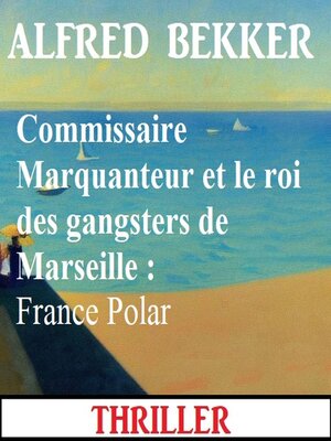 cover image of Commissaire Marquanteur et le roi des gangsters de Marseille
